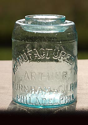 "R. Arthur's Patent / Jany 2nd 1855" - "Manufactured By / Arthur, / Burnham & Gilroy / Philadelphia" Fruit Jar, L #95